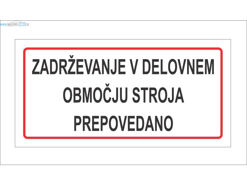 ZADRŽEVANJE V DELOVNEM OBMOCJU STROJA PREPOVEDANO