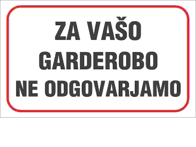 ZA VAŠO GARDEROBO NE ODGOVARJAMO